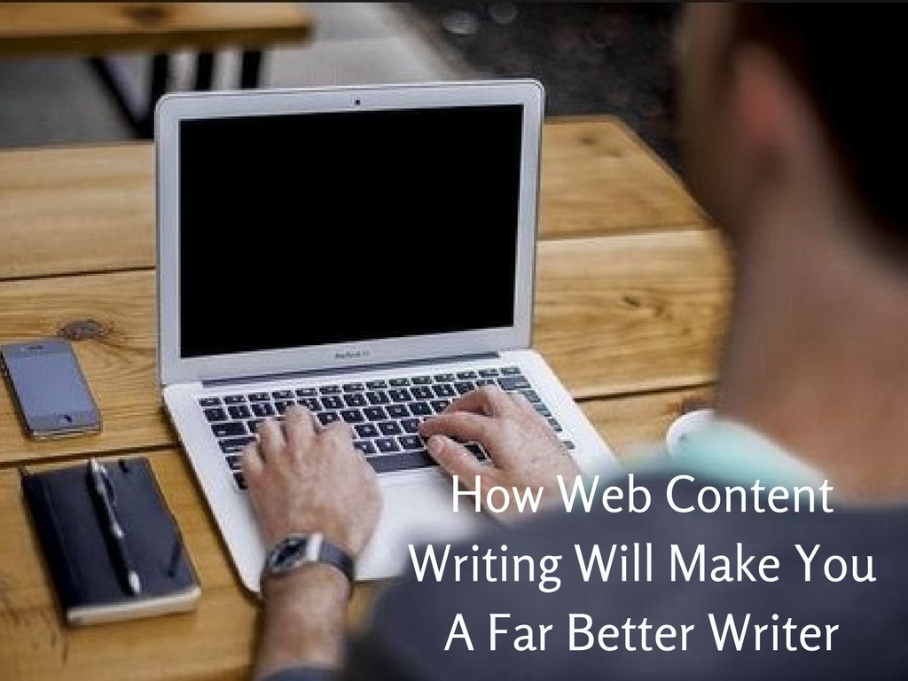 HOW WEB CONTENT WRITING WILL MAKE YOU A FAR BETTER WRITER pic